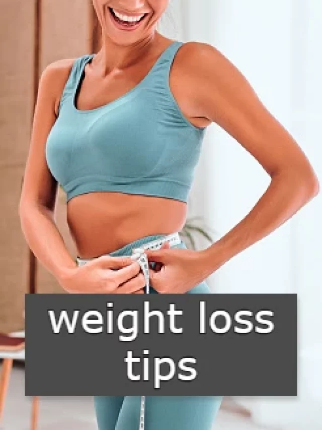 Tips to help you loss weight | Weight loss tips